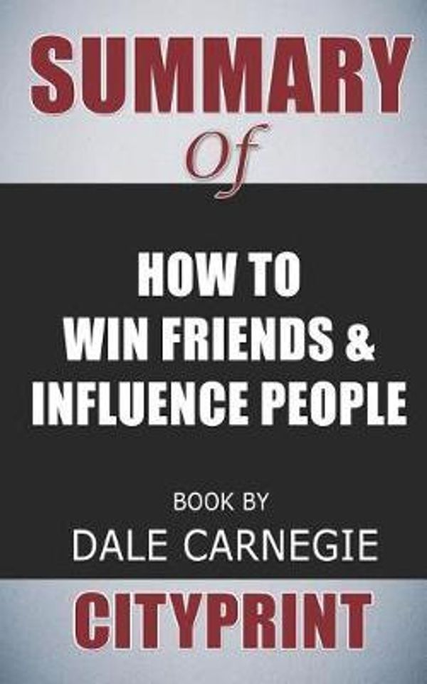 Cover Art for 9781090936820, Summary of How to Win Friends and Influence People Book by Dale Carnegie Cityprint by Cityprint