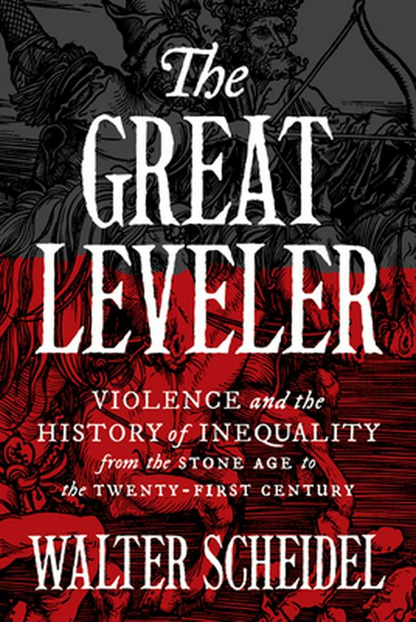 Cover Art for 9780691165028, The Great Leveler: Violence and the History of Inequality from the Stone Age to the Twenty-First Century (Princeton Economic History of the Western World) by Walter Scheidel