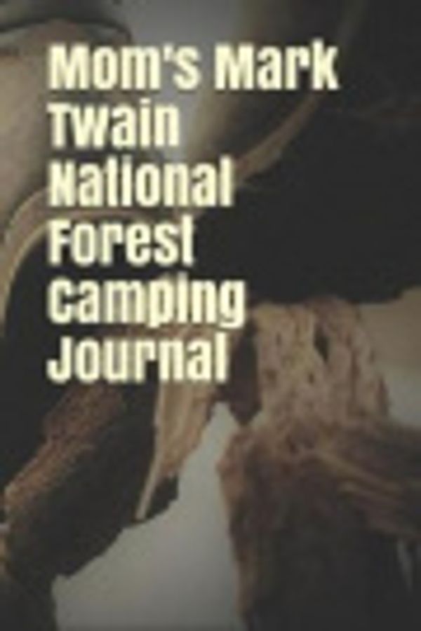 Cover Art for 9781797413013, Mom's Mark Twain National Forest Camping Journal: Blank Lined Journal for Missouri Camping, Hiking, Fishing, Hunting, Kayaking, and All Other Outdoor Activities by Anthony R Carver