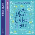 Cover Art for 9780007265442, A Place Called Here by Cecelia Ahern