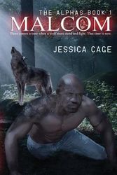 Cover Art for 9781500522230, Malcom: 1 (The Alphas) by Jessica Cage
