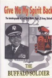 Cover Art for 9781930211162, GIVE ME MY SPIRIT BACK: THE LAST OF THE BUFFALO SOLDIER, THE AUTOBIOGRAPHY OF CECIL WARD WHITE, MAJOR, US ARMY, RETIRED by Cecil Ward, Major, US Army, Ret. White