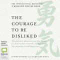 Cover Art for B07812SSF5, The Courage to Be Disliked : How to Free Yourself, Change Your Life and Achieve Real Happiness by Fumitake Koga, Ichiro Kishimi