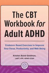Cover Art for 9781685394875, The CBT Workbook for Adult ADHD: Evidence-Based Exercises to Improve Your Focus, Productivity, and Wellbeing by Kristen Baird-Goldman