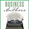 Cover Art for 9781912105601, Business for AuthorsHow to Be an Author Entrepreneur by Joanna Penn