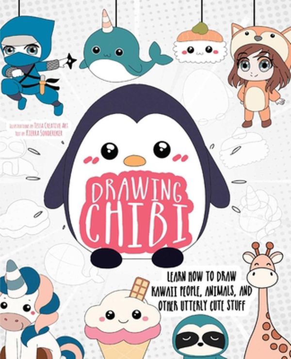 Cover Art for 9781646040933, Drawing Chibi: Learn How to Draw Kawaii People, Creatures, and Other Utterly Cute Stuff by Sondereker, Kierra, Art, Tessa Creative