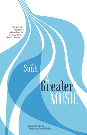 Cover Art for 9781940953472, A Greater Music by Suah Bae