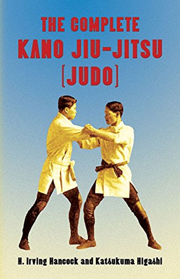 Cover Art for 0884454319624, Complete Kano Jiu-Jitsu (Judo) by H. Irving Hancock, Katsukuma Higashi