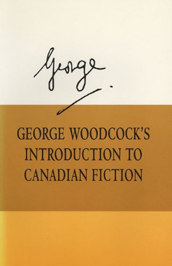 Cover Art for 9781550221411, George Woodcock's Introduction to Canadian Fiction by George Woodcock