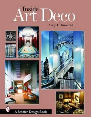 Cover Art for 9780764322754, Inside Art Deco by Lucy D. Rosenfeld
