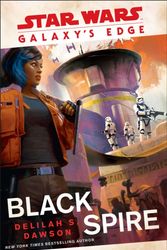 Cover Art for 9781780899909, Galaxy’s Edge: Black Spire by Delilah S. Dawson