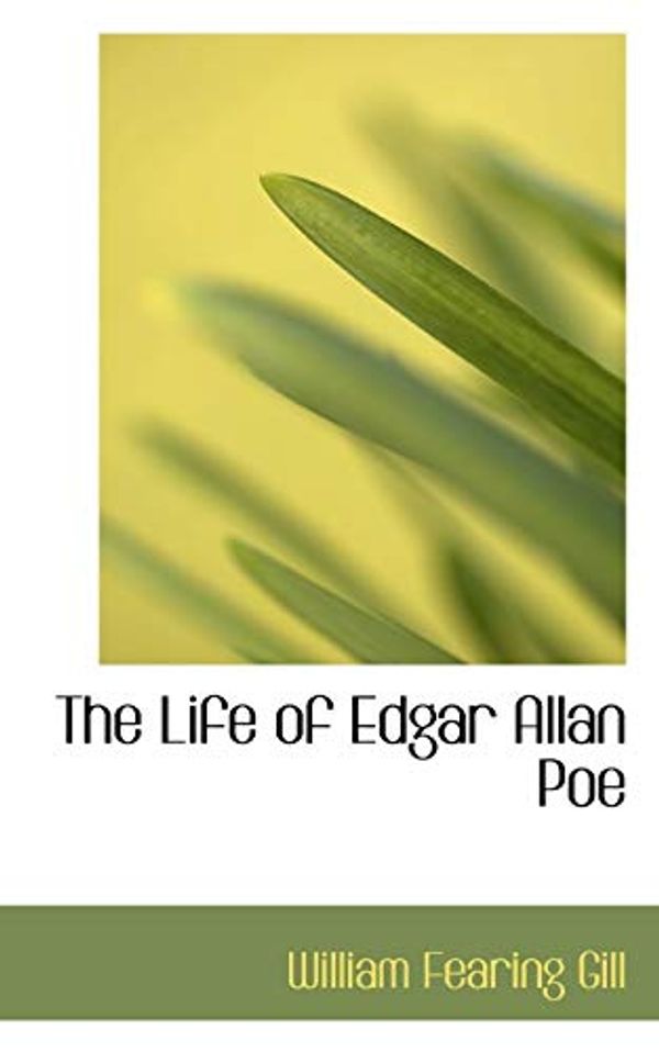 Cover Art for 9780559933219, The Life of Edgar Allan Poe by William Fearing Gill