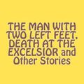 Cover Art for 9781463602345, The Man with Two Left Feet, Death at the Excelsior and Other Stories by P. G. Wodehouse