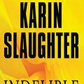 Cover Art for B000FC1TAS, Indelible: A Grant County Thriller by Karin Slaughter