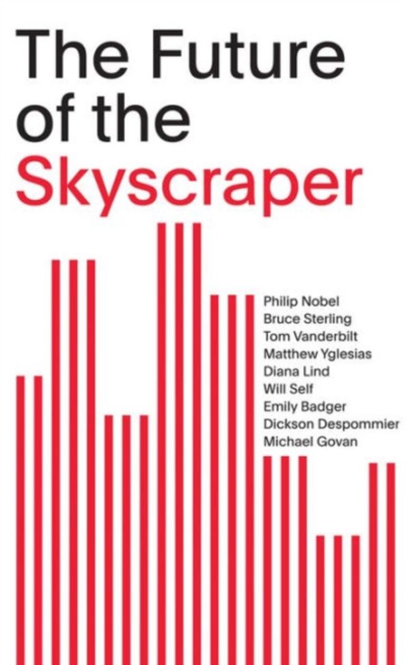 Cover Art for 9781938922787, The Future of the SkyscraperSom Thinkers Series by Sterling, Bruce, Vanderbilt, Tom, Yglesias, Matthew, Lind, Diana, Self, Will, Badger, Emily, Despommier, Dickson