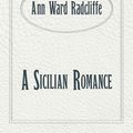 Cover Art for 1230000812849, A Sicilian Romance by Ann Radcliffe