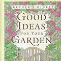 Cover Art for 9780864490445, Good Ideas for Your Garden by Reader's Digest