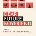 Cover Art for 9781935904717, Dear Future Boyfriend by Cristin O'Keefe Aptowicz