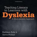Cover Art for 9780857025357, Teaching Literacy to Learners with Dyslexia by Kathleen Kelly, Sylvia Phillips