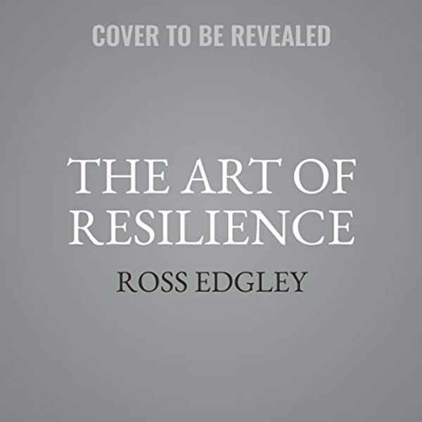 Cover Art for 9780008444211, The Art of Resilience: Strategies for an Unbreakable Mind and Body by Ross Edgley