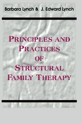 Cover Art for 9780939266364, Principles and Practice of Structural Family Therapy by Lynch, Barbara, Lynch, J. Edward
