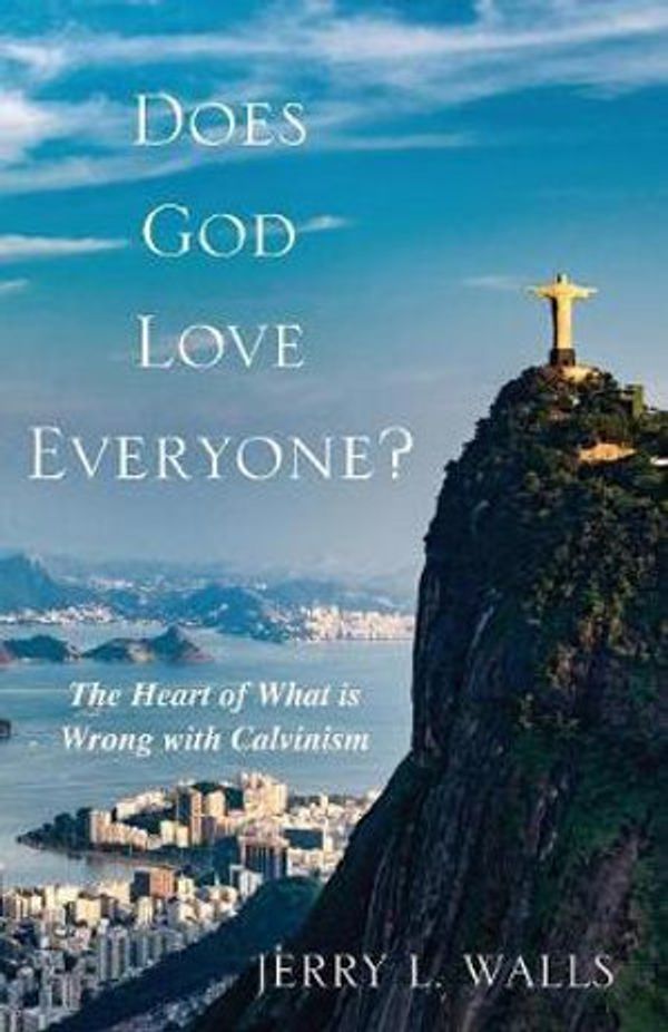 Cover Art for 9781620325506, Does God Love Everyone?: The Heart of What's Wrong with Calvinism by Jerry L. Walls