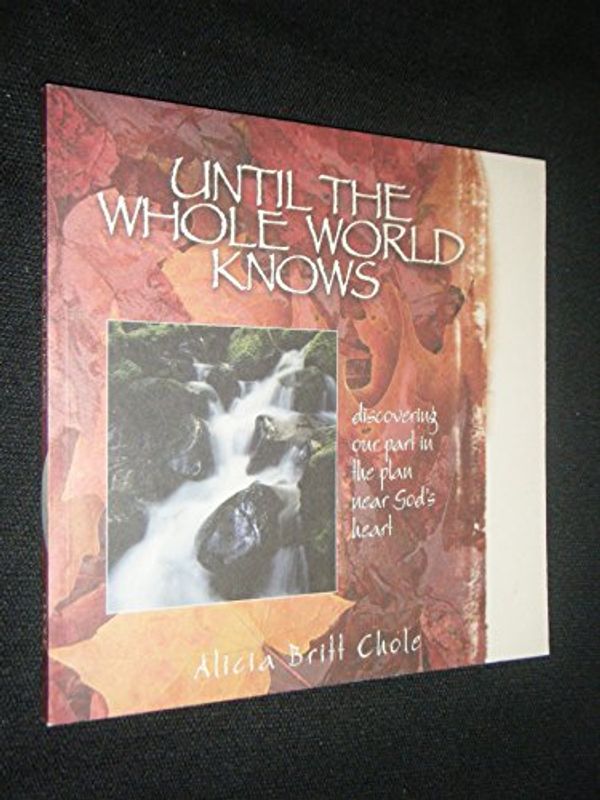 Cover Art for 9780970745408, Until the Whole World Knows by Alicia Britt Chole