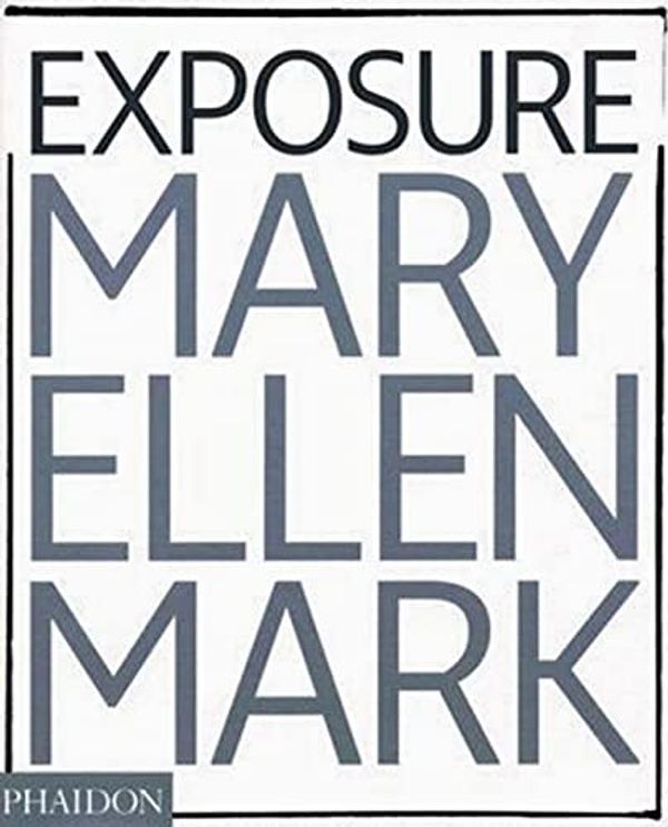 Cover Art for 9780714846262, Mary Ellen Mark: Exposure by Weston Naef