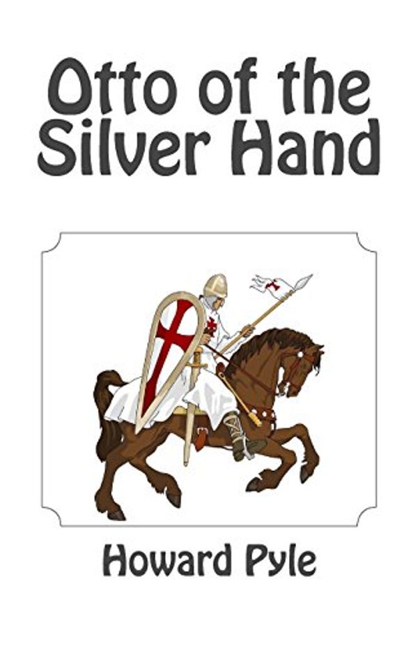 Cover Art for 9781494884949, Otto of the Silver Hand by Howard Pyle