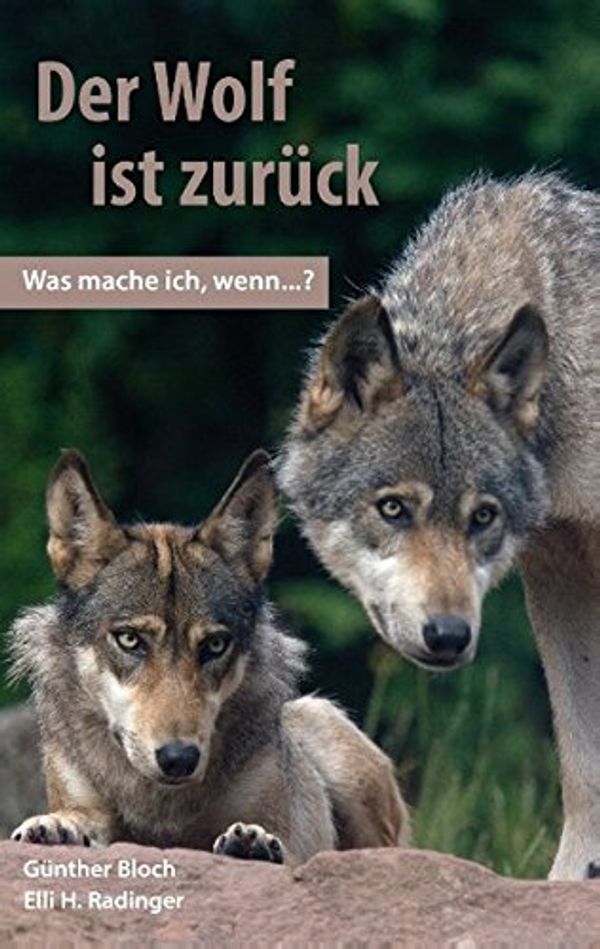 Cover Art for 9783734785320, Der Wolf Ist Zuruck. Was Mache Ich, Wenn ...? by Günther Bloch, Elli H. Radinger