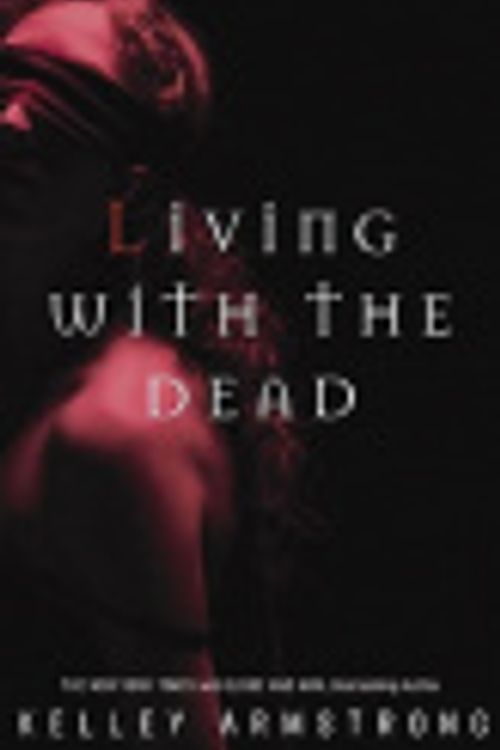 Cover Art for 9781400025541, Living with the Dead by Kelley Armstrong