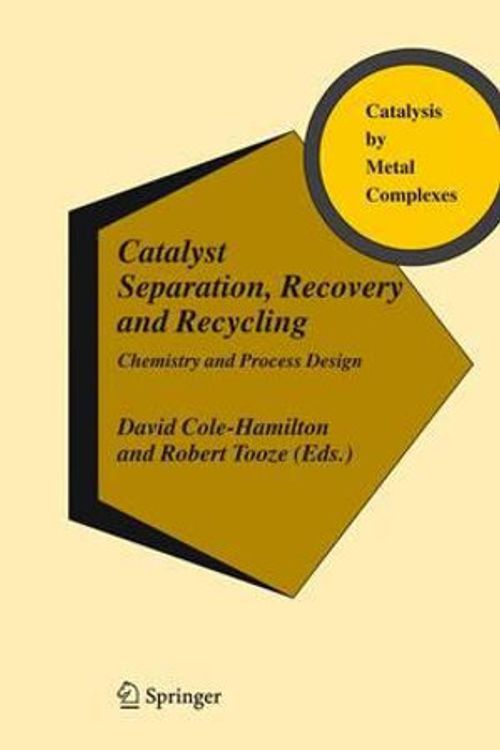 Cover Art for 9781402040863, Catalyst Separation, Recovery and Recycling: Chemistry and Process Design (Catalysis by Metal Complexes) by David J. Cole-Hamilton