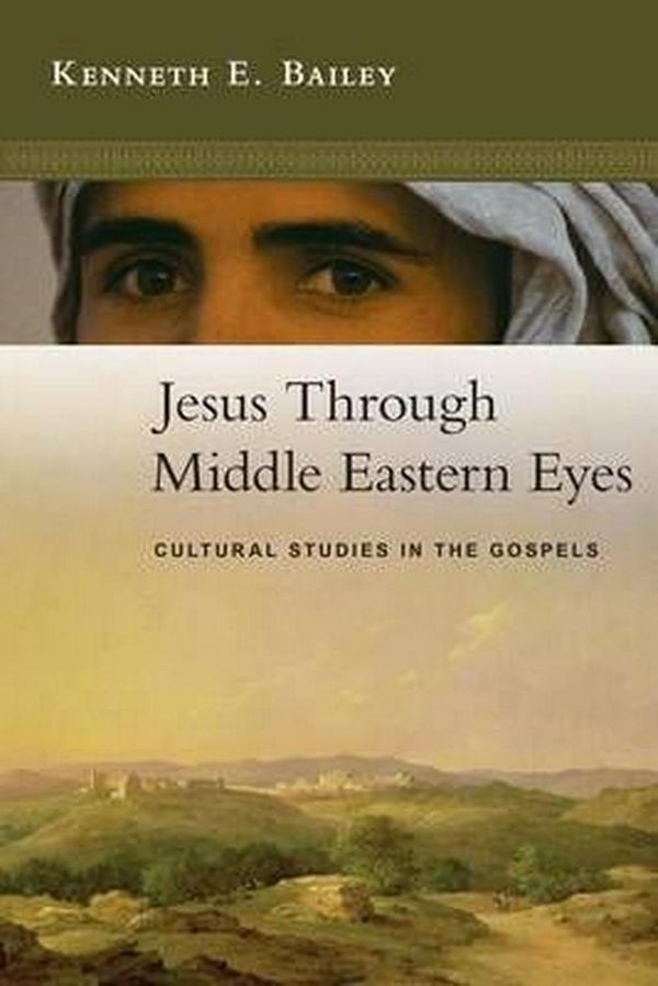 Cover Art for 9780830825684, Jesus Through Middle Eastern Eyes by Kenneth E. Bailey