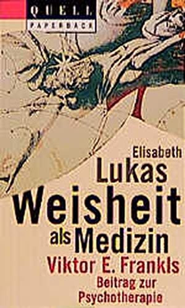 Cover Art for 9783791834535, Weisheit als Medizin: Viktor E. Frankls Beitrag zur Psychotherapie (Quell Paperback) by Elisabeth S Lukas