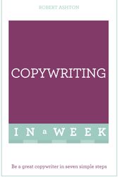 Cover Art for 9781473609419, Copywriting In A Week: Be A Great Copywriter In Seven Simple Steps by Robert Ashton