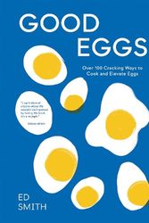 Cover Art for 9781837831388, Good Eggs: Over 100 Cracking Ways to Cook and Elevate Eggs by Ed Smith