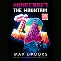 Cover Art for B08FJKQLQ2, Minecraft: The Mountain: An Official Minecraft Novel by Max Brooks