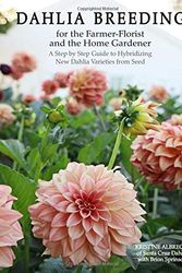 Cover Art for 9798660046179, Dahlia Breeding for the Farmer-Florist and the home Gardener: A Step by Step Guide to Hybridizing New Dahlia Varieties From Seed by Kristine Albrecht, Brion Sprinsock