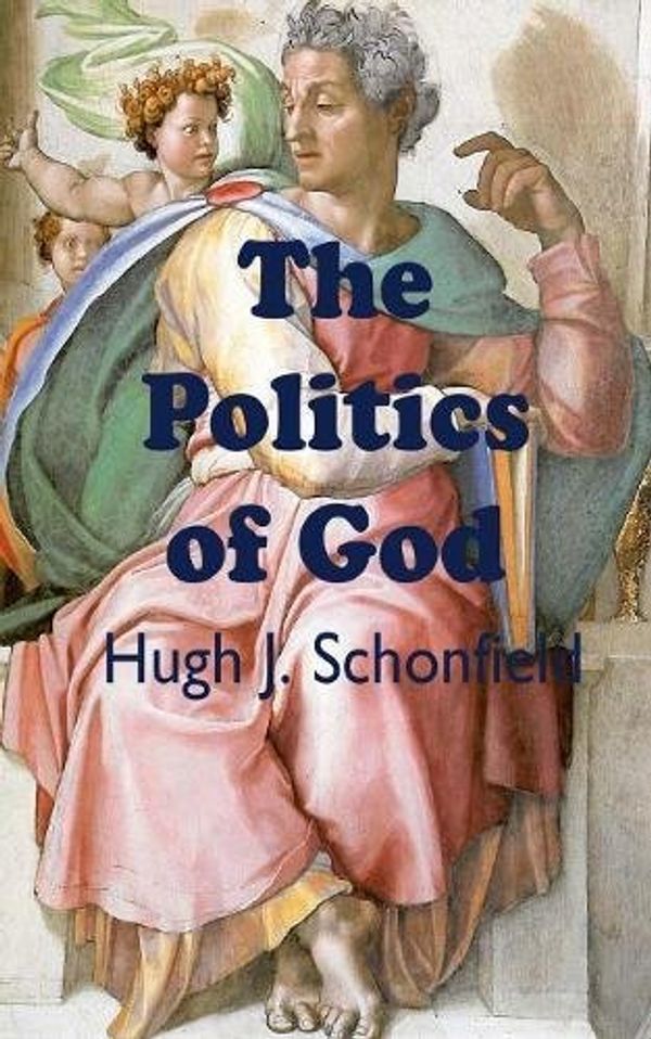 Cover Art for 9781999869168, The Politics of God by Hugh J. Schonfield