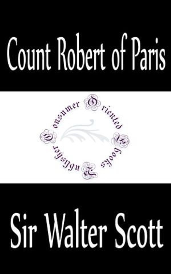 Cover Art for 1230000582223, Count Robert of Paris by Sir Walter Scott