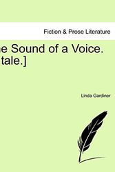 Cover Art for 9781241376093, The Sound of a Voice. [A Tale.] by Linda Gardiner