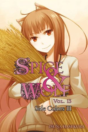 Cover Art for 9780316336611, Spice and Wolf, Vol. 13: Side Colors III by Isuna Hasekura