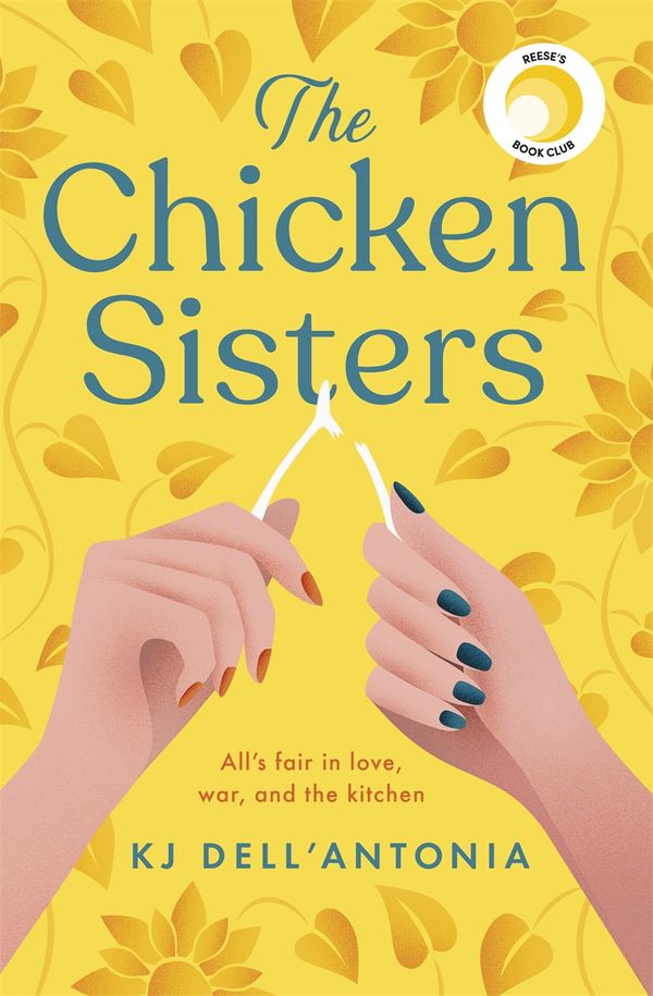 Cover Art for 9781529350630, The Chicken Sisters: a feel-good summer read of sibling rivalry, family history and fried chicken by KJ Dell’Antonia