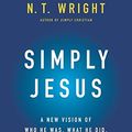 Cover Art for 8601420220461, Simply Jesus by N T Wright
