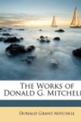 Cover Art for 9781146516617, The Works of Donald G. Mitchell ... by Donald Grant Mitchell