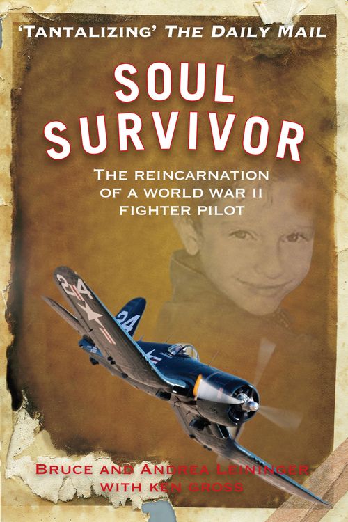 Cover Art for 9781848502192, Soul Survivor: The Reincarnation of a World War II Fighter Pilot by Leininger Andrea & Leininger Bruce