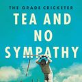 Cover Art for B0743CDCH4, The Grade Cricketer: Tea and No Sympathy by Ian Higgins, Dave Edwards, Sam Perry