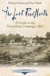 Cover Art for 9781611212433, The Last Road NorthA Guide to the Gettysburg Campaign, 1863 by Welch Dan