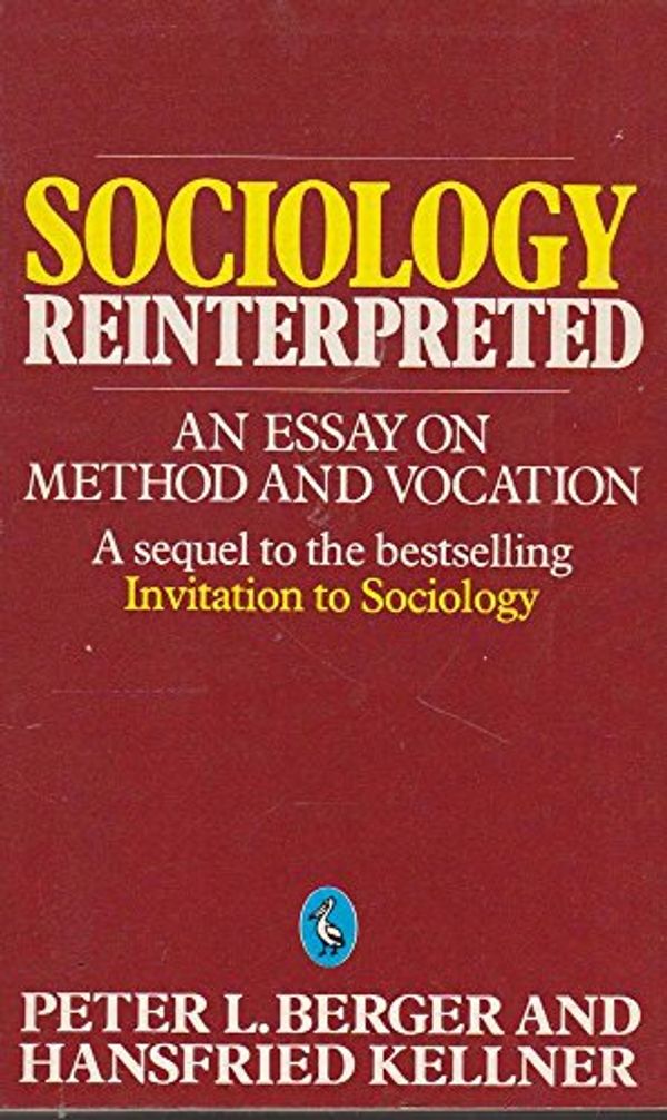 Cover Art for 9780140224306, Sociology Reinterpreted: An Essay On Method And Vocation (Pelican) by Peter L. Berger, Hansfried Kellner