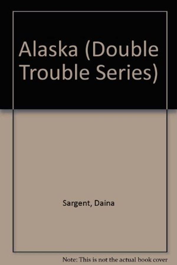 Cover Art for 9781593811211, Alaska (Double Trouble Series) by Daina Sargent